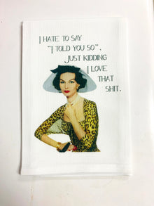  I Hate I Told You So Kitchen Towel